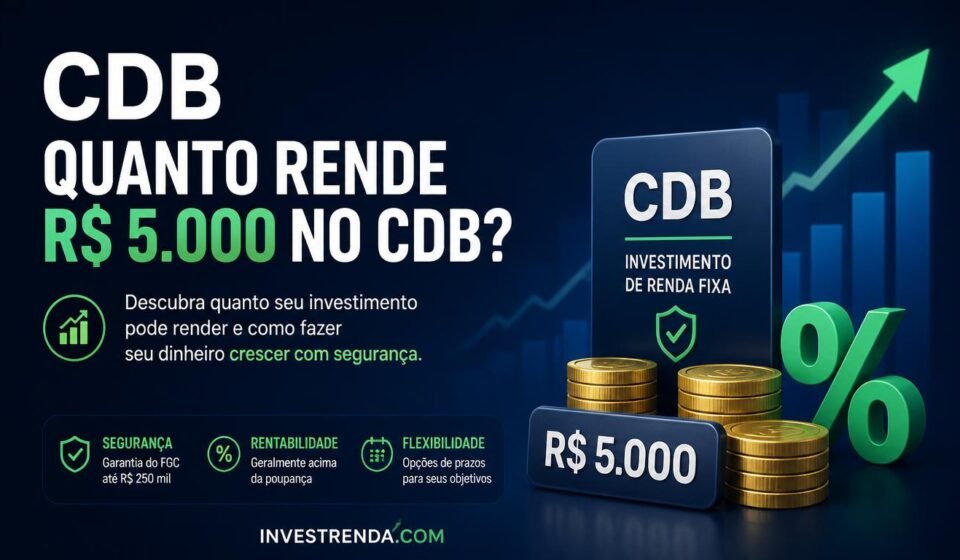 Quanto rende R$ 5.000 no CDB Descubra quanto pode render